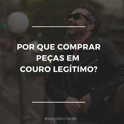 Por que comprar peças em couro legítimo?